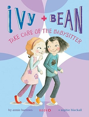 Ivy + Bean Take Care of the Babysitter by Blackall, Sophie
