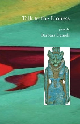 Talk to the Lioness by Daniels, Barbara