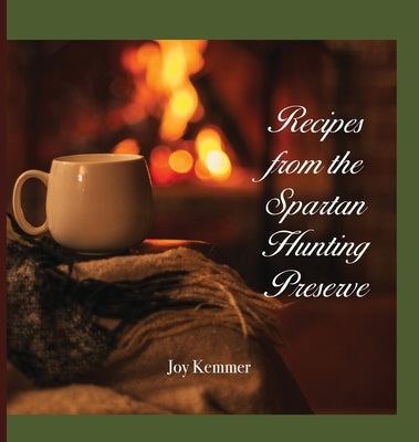 Recipes from the Spartan Hunting Preserve by Kemmer, Joy M.