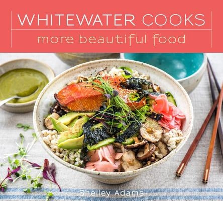 Whitewater Cooks More Beautiful Food by Adams, Shelley