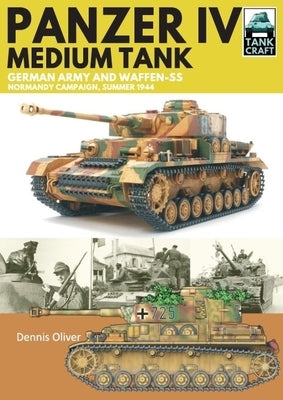 Panzer IV, Medium Tank: German Army and Waffen-SS Normandy Campaign, Summer 1944 by Oliver, Dennis