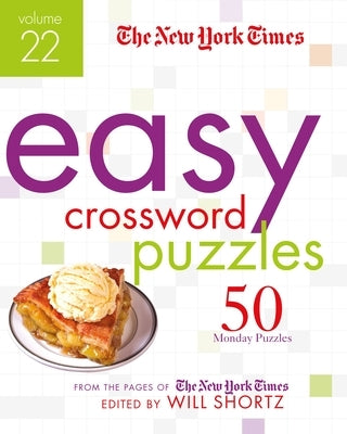 The New York Times Easy Crossword Puzzles Volume 22: 50 Monday Puzzles from the Pages of the New York Times by New York Times