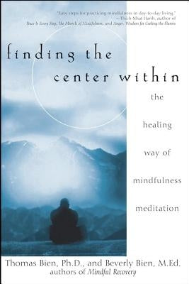 Finding the Center Within: The Healing Way of Mindfulness Meditation by Bien, Thomas