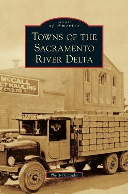 Towns of the Sacramento River Delta by Pezzaglia, Philip