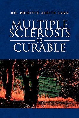 Multiple Sclerosis Is Curable by Lang, Brigitte Judith