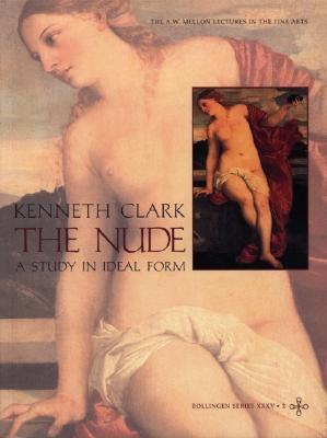 The Nude: A Study in Ideal Form by Clark, Kenneth