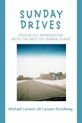 Sunday Drives: Nostalgic Reminiscing with the Best of Burma-Shave by Larson, Michael