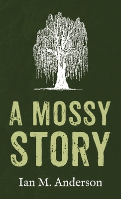A Mossy Story by Anderson, Ian M.