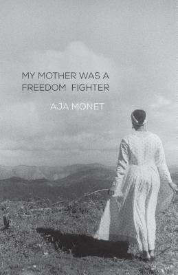 My Mother Was a Freedom Fighter by Monet, Aja
