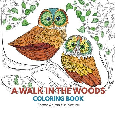 A Walk in the Woods Coloring Book: Forest Animals in Nature by Books, Adult Coloring