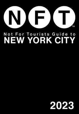 Not for Tourists Guide to New York City 2023 by Not for Tourists