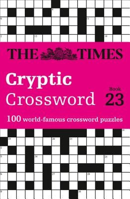 The Times Cryptic Crossword: Book 23: 100 World-Famous Crossword Puzzles by The Times Mind Games
