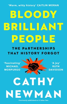 Bloody Brilliant People: The Couples and Partnerships That History Forgot by Newman, Cathy