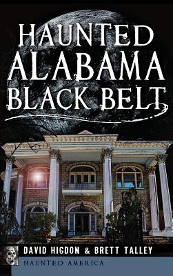 Haunted Alabama Black Belt by Higdon, David