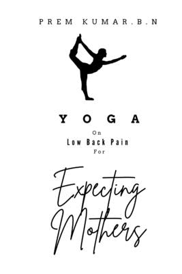 Yoga On Low Back Pain For Expecting Mothers by Parker, Olivia