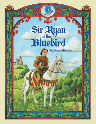 Sir Ryan and the Bluebird by Joseph Wesdock
