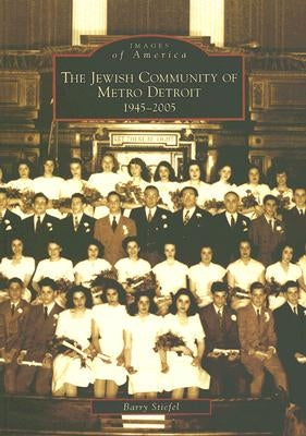 The Jewish Community of Metro Detroit 1945-2005 by Stiefel, Barry