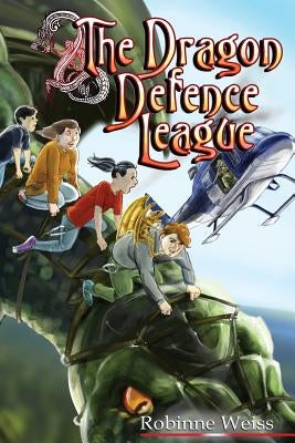 The Dragon Defence League by Weiss, Robinne L.