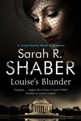 Louise's Blunder: A 1940s Spy Thriller Set in Wartime Washington by Shaber, Sarah R.