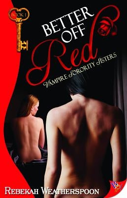Better Off Red: Vampire Sorority Sisters Book 1 by Weatherspoon, Rebekah