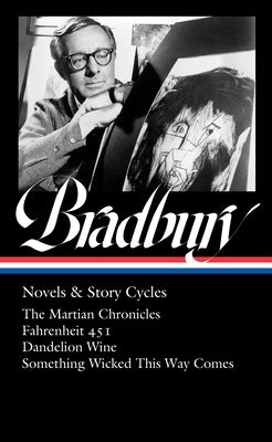 Ray Bradbury: Novels & Story Cycles (Loa #347): The Martian Chronicles / Fahrenheit 451 / Dandelion Wine / Something Wicked This Way Comes by Bradbury, Ray D.