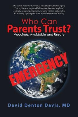 Who Can Parents Trust?: Vaccines: Avoidable and Unsafe by Davis MD, David Denton