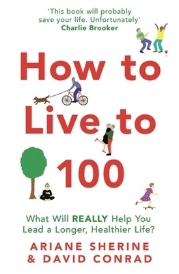 How to Live to 100: What Will Really Help You Lead a Longer, Healthier Life? by Sherine, Ariane