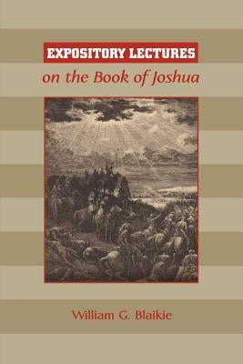 Expository Lectures on the Book of Joshua by Blaikie, William G.