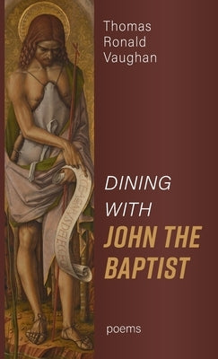 Dining With John the Baptist: Poems by Vaughan, Thomas Ronald