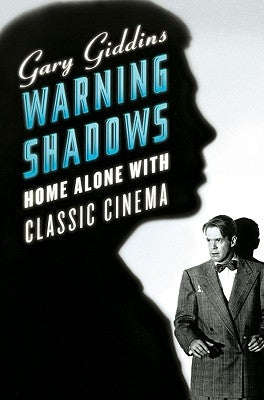 Warning Shadows: Home Alone with Classic Cinema by Giddins, Gary