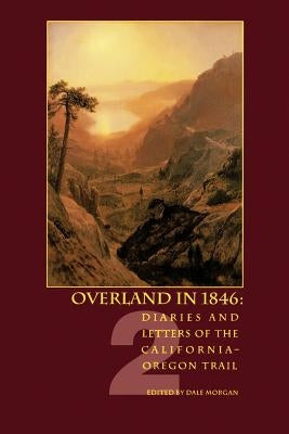 Overland in 1846: Diaries and Letters of the California-Oregon Trail by Morgan, Dale L.