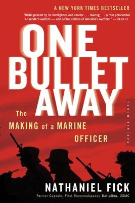 One Bullet Away: The Making of a Marine Officer by Fick, Nathaniel C.