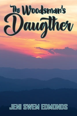 The Woodsman's Daughter by Edmonds, Jeni Swem