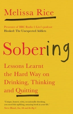 Sobering: Lessons Learnt the Hard Way on Drinking, Thinking and Quitting by Rice, Melissa