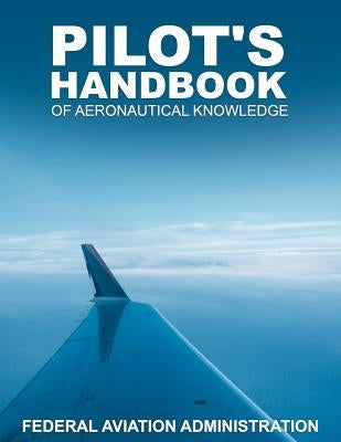 Pilot's Handbook of Aeronautical Knowledge by Federal Aviation Administration