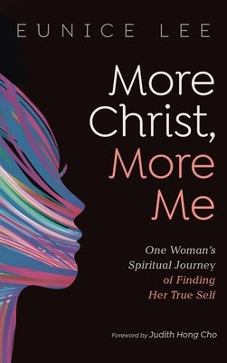 More Christ, More Me by Lee, Eunice