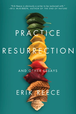 Practice Resurrection: And Other Essays by Reece, Erik