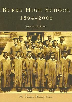 Burke High School 1894-2006 by Pyatt, Sherman E.