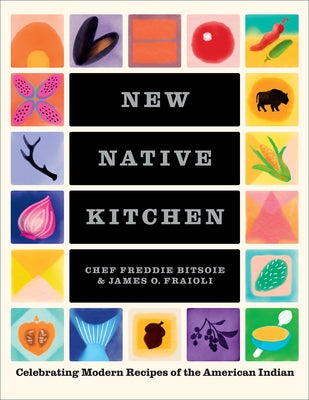 New Native Kitchen: Celebrating Modern Recipes of the American Indian by Bitsoie, Freddie