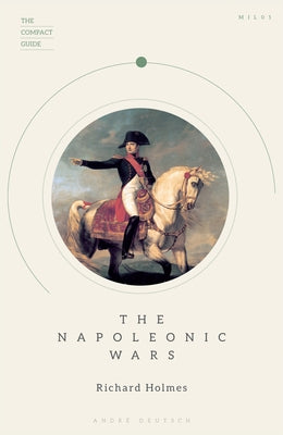 The Napoleonic Wars by Holmes, Richard