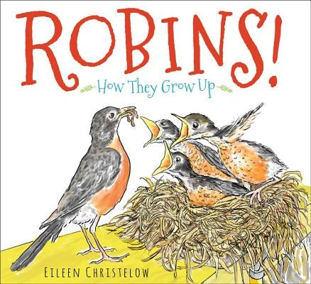 Robins!: How They Grow Up by Christelow, Eileen