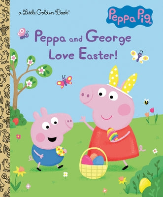 Peppa and George Love Easter! (Peppa Pig) by Golden Books