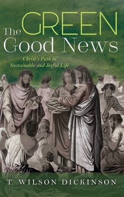 The Green Good News by Dickinson, T. Wilson