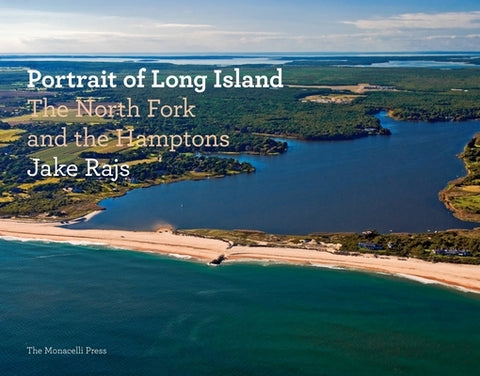 Portrait of Long Island: The North Fork and the Hamptons by Rajs, Jake