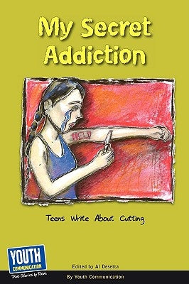 My Secret Addiction: Teens Write about Cutting by Hefner, Keith