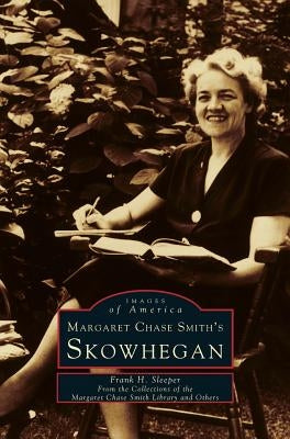 Margaret Chase Smith's Skowhegan by Sleeper, Frank H.