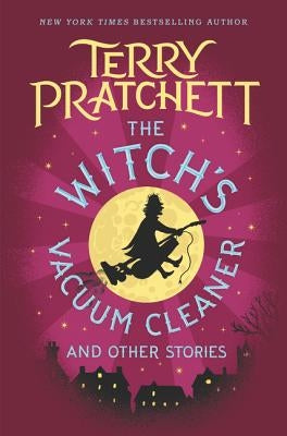 The Witch's Vacuum Cleaner and Other Stories by Pratchett, Terry