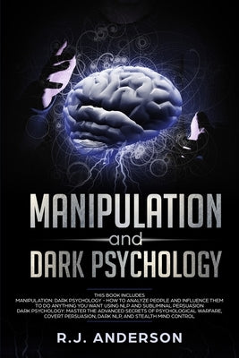 Manipulation and Dark Psychology: 2 Manuscripts - How to Analyze People and Influence Them to Do Anything You Want ... NLP, and Dark Cognitive Behavio by Anderson, R. J.
