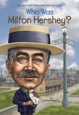 Who Was Milton Hershey? by Buckley, James
