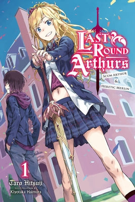 Last Round Arthurs, Vol. 1 (Light Novel): Scum Arthur & Heretic Merlin by Hitsuji, Taro